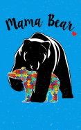 Mama Bear: Autism Awareness Strong Mom of Autistic Child Support Love Advocate Parent Lined Journal 5x8 120 Page Notebook