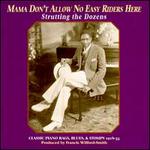 Mama Don't Allow No Easy Riders Here: Strutting Dozens - Rags Blues Stomps 1923-1936