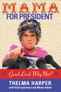 Mama for President: Good Lord, Why Not?