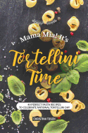 Mama Mia! It's Tortellini Time: 40 Perfect Pasta Recipes: to Celebrate National Tortellini Day