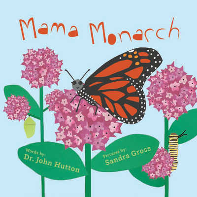 Mama Monarch - Gross, Sandra, and Hutton, John, Dr., MD