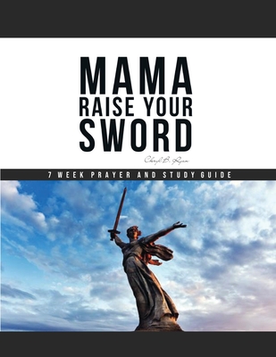 Mama Raise Your Sword: 7 Week Prayer and Study Guide - Ryan, Cheryl B