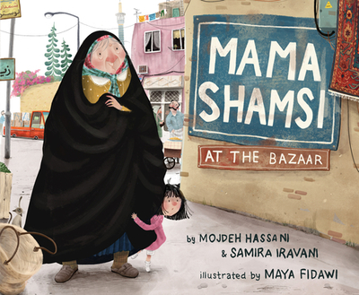 Mama Shamsi at the Bazaar - Hassani, Mojdeh, and Iravani, Samira