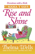 Mama T Says, "Rise and Shine": Devotions with a Kick