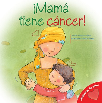 Mama Tiene Cancer! - Moore-Mallinos, Jennifer, and Fabrega, Marta (Illustrator)