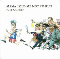 Mama Told Me Not to Run - Paul Shanklin