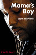 Mama's Boy: Lennox Lewis and the Heavyweight Crown