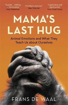 Mama's Last Hug: Animal Emotions and What They Teach Us about Ourselves - de Waal, Frans