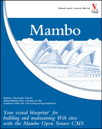 Mambo: Your Visual Blueprint for Building and Maintaining Web Sites with the Mambo Open Source CMS