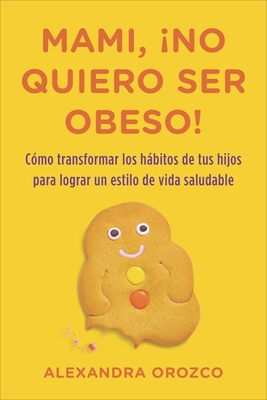 Mami, No Quiero Ser Obeso! - Orozco, Alexandra