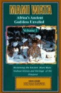 Mami Wata: Africa's Ancient God/Dess Unveiled Vol. I