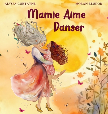 Mamie Aime Danser - Curtayne, Alyssa, and Reudor, Moran (Illustrator), and Cantos, Lara A (Translated by)