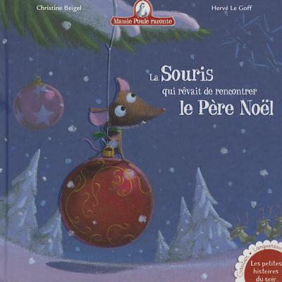 Mamie Poule Raconte - La Souris Qui Revait de Rencontrer Le Pere Noel - Beigel, Christine, and Le Goff, Herve