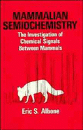 Mammalian Semiochemistry: The Investigation of Chemical Signals Between Mammals - Albone, Eric S