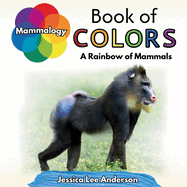 Mammalogy Book of Colors: A Rainbow of Mammals