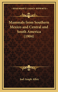 Mammals from Southern Mexico and Central and South America (1904)