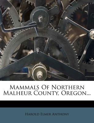 Mammals of Northern Malheur County, Oregon... - Anthony, Harold Elmer