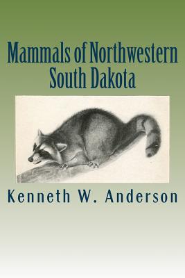 Mammals of Northwestern South Dakota - Anderson, Kenneth W