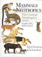 Mammals of the Neotropics, Volume 3: Ecuador, Bolivia, Brazil - Eisenberg, John F, and Redford, Kent H, Professor