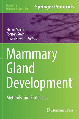 Mammary Gland Development: Methods and Protocols - Martin, Finian (Editor), and Stein, Torsten (Editor), and Howlin, Jillian (Editor)