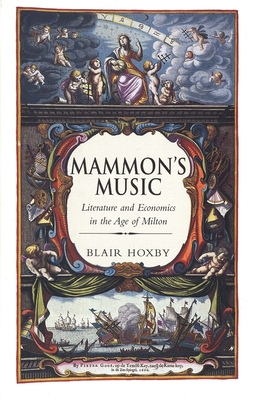 Mammon's Music: Literature and Economics in the Age of Milton - Hoxby, Blair