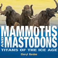 Mammoths and Mastodons: Titans of the Ice Age