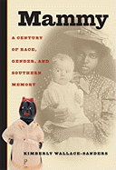 Mammy: A Century of Race, Gender, and Southern Memory