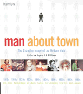 Man about Town: The Changing Image of the Modern Male - Hayward, Catherine, and Dunn, Bill