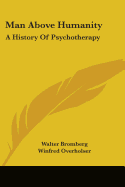 Man above humanity : a history of psychotherapy. - Bromberg, Walter