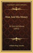 Man and His Money: Its Use and Abuse (1855)