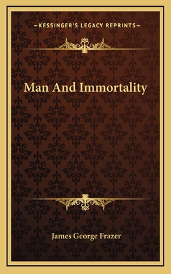Man and Immortality - Frazer, James George, Sir