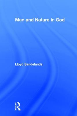 Man and Nature in God - Sandelands, Lloyd E