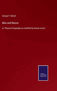 Man and Nature: or, Physical Geography as modified by human action