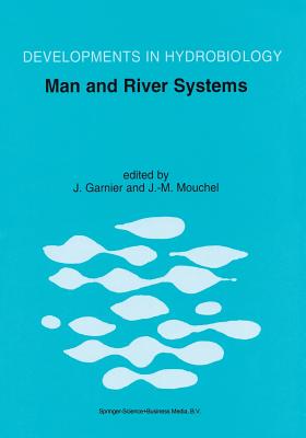 Man and River Systems: The Functioning of River Systems at the Basin Scale - Garnier, Josselin (Editor), and Mouchel, J.-M. (Editor)