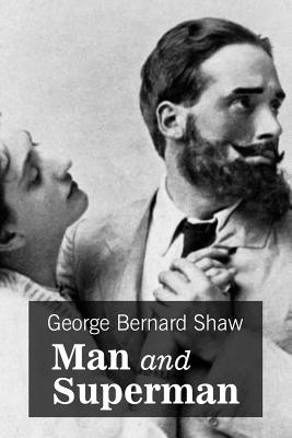 Man and Superman: A Comedy and a Philosophy - Shaw, George Bernard