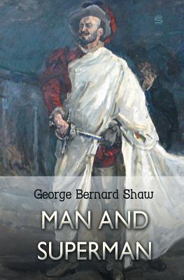 Man and Superman: A Comedy and a Philosophy - Shaw, George Bernard