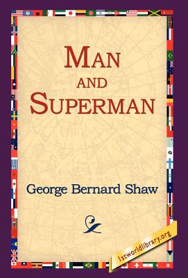 Man and Superman - Shaw, George Bernard, and 1st World Library (Editor), and 1stworld Library (Editor)