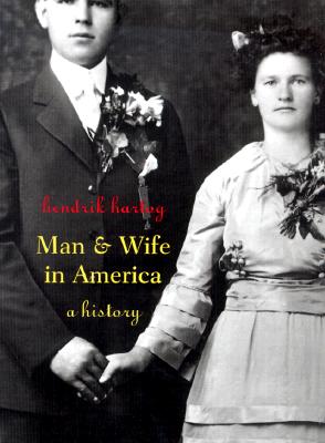 Man and Wife in America: A History - Hartog, Hendrik