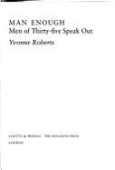 Man Enough: Men of 35 Speak Out - Roberts, Yvonne (Editor)