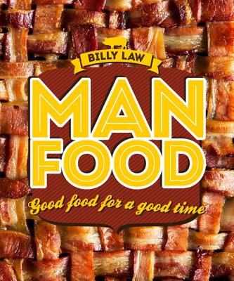 Man Food: Good Food for a Good Time - Law, Billy