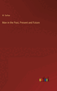 Man in the Past, Present and Future