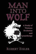 Man Into Wolf: A Study of Violence, Evolution, and Lycanthropy