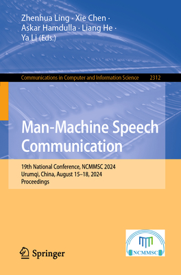 Man-Machine Speech Communication: 19th National Conference, NCMMSC 2024, Urumqi, China, August 15-18, 2024, Proceedings - Ling, Zhenhua (Editor), and Chen, Xie (Editor), and Hamdulla, Askar (Editor)