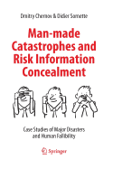 Man-Made Catastrophes and Risk Information Concealment: Case Studies of Major Disasters and Human Fallibility