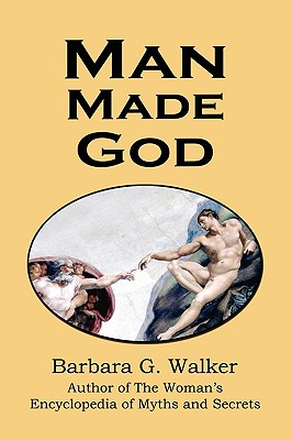 Man Made God: A Collection of Essays - Walker, Barbara G, and Murdock, D M (Foreword by), and Acharya S (Foreword by)