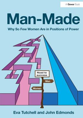 Man-Made: Why So Few Women Are in Positions of Power - Tutchell, Eva, and Edmonds, John