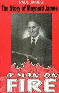 Man on Fire: A Study of Maynard James - James, Paul