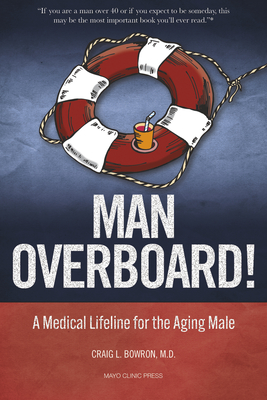 Man Overboard!: A Medical Lifeline for the Aging Male - Bowron, Craig, Dr., MD, Facp