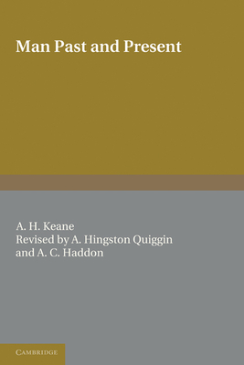 Man: Past and Present - Keane, A. H., and Hingston Quiggin, A., and Haddon, A. C.