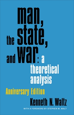 Man, the State, and War: A Theoretical Analysis - Waltz, Kenneth, and Walt, Stephen M (Foreword by)